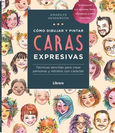 COMO DIBUJAR Y PINTAR CARAS EXPRESIVAS, Amarilys Henderson - ILUSBOOKS