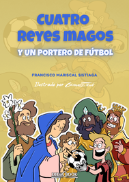 Cuatro Reyes Magos y un portero de fútbol, Francisco Mariscal Sistiaga - DIDACBOOK