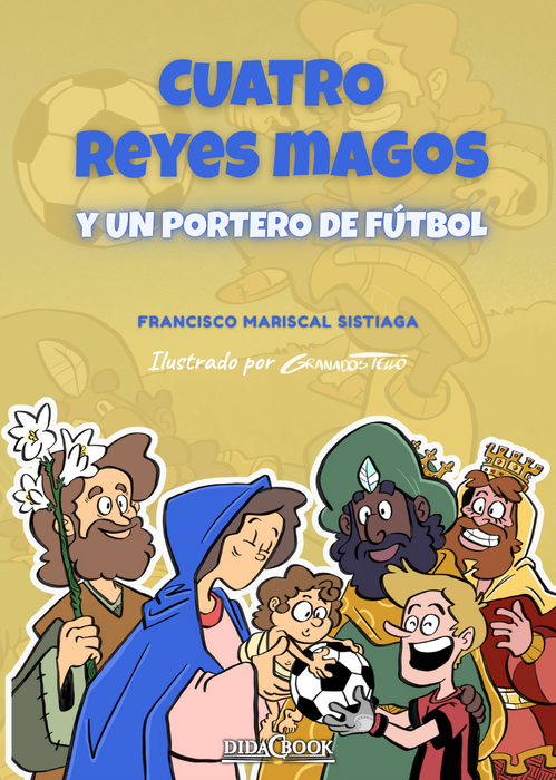 Cuatro Reyes Magos y un portero de fútbol, Francisco Mariscal Sistiaga - DIDACBOOK