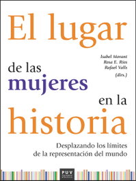 El lugar de las mujeres en la historia, Isabel Morant, Rosa Ríos y Rafael Valls - PUV.(PUB.UNIVERSITAT VALENCIA)