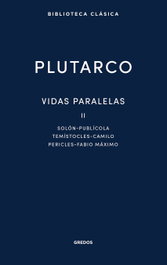 Vidas paralelas II. Solón - Publícola - Temístocles - Camilo - Pericles - Fabio Máximo, Plutarco - GREDOS, S.A.