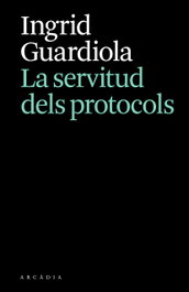 ARCADIA, La servitud dels protocols, Ingrid Guardiola
