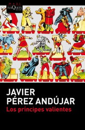 Los principes valientes, Javier Pérez Andujar - TUSQUETS