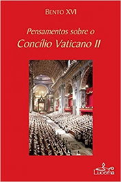 LUCERNA, Pensamentos sobre o Concilio Vaticano II, Bento XVI - LUCERNA