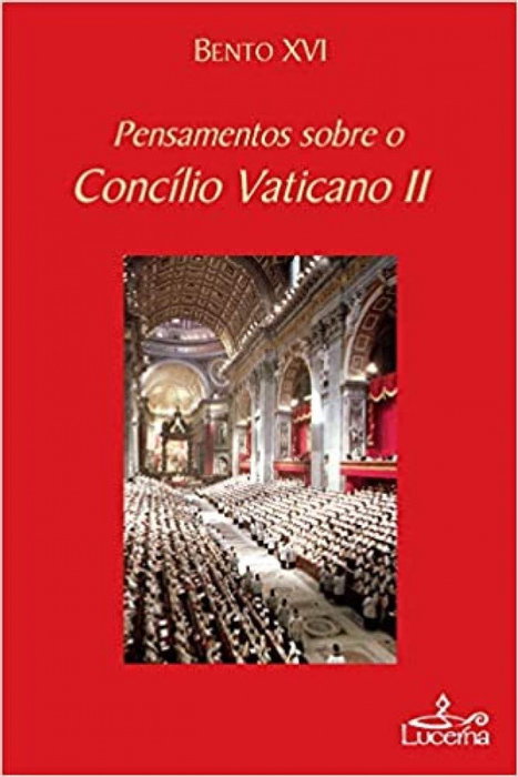 LUCERNA, Pensamentos sobre o Concilio Vaticano II, Bento XVI - LUCERNA