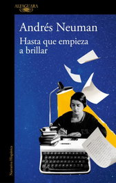Hasta que empieza a brillar, Andrés Neuman - ALFAGUARA