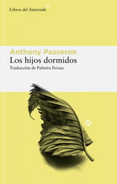 Los hijos dormidos, Anthony Passeron - LIBROS DEL ASTEROIDE