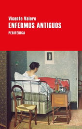 Enfermos antiguos, Vicente Valero - Periférica Editorial