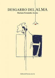 EDITORIAL POESIA ERES TU, Desgarro del alma, Mariano Fernandez Acosta
