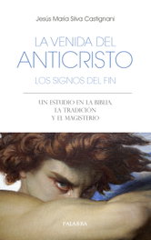 La venida del anticristo. Los signos del fin, Jesús María Silva Castignani - PALABRA
