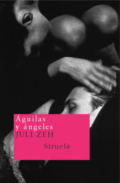 Águilas y Ángeles, Juli Zeh - SIRUELA