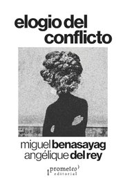 Elogio del conflicto, Miguel Benasayag/ Angélique del Rey - Prometeo