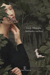 Animales sueltos, Lady Distopía - ESPASA CALPE