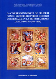 Correspondencia de Felipe II con su secretario Pedro de Hoyo, Jose Luis Cano/Almudena Pérez - UNIV.VALLADOLID