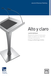 Alto y claro, Javier Bernad Santa Olalla - IE Business Publishing