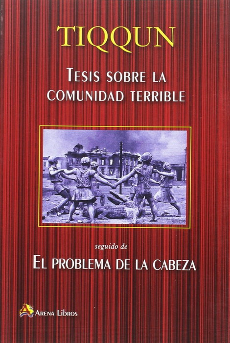 Tesis sobre la comunidad terrible, TIQQUN - ARENA LIBROS EDITORIAL