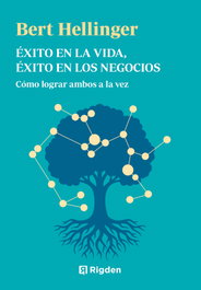 Éxito en la vida, éxito en los negocios, Bert Hellinger - RIGDEN