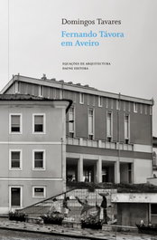 Fernando Tavora em Aveiro, Domingo Tavares - DAFNE EDITORA
