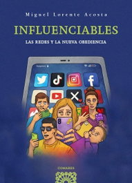 COMARES, INFLUENCIABLES. LAS REDES Y LA NUEVA OBEDIENCIA, Miguel Lorente Acosta - COMARES
