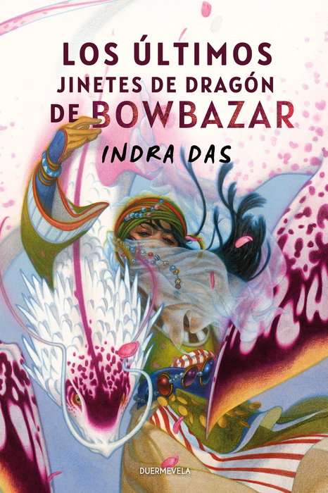LOS ÚLTIMOS JINETES DE DRAGÓN DE BOWBAZAR, Indra Das - DUERMEVELA