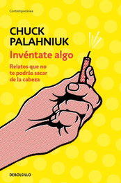 DEBOLSILLO, INVÉNTATE ALGO, Chuck Palahniuk - DEBOLSILLO