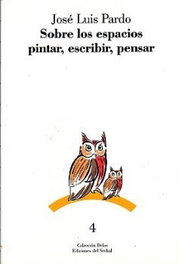 SOBRE LOS ESPACIOS PINTAR, ESCRIBIR, PENSAR, Jose Luis Pardo - DEL SERBAL