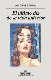 ANAGRAMA, El último día de la vida anterior, Andrés Barba