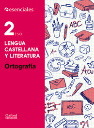 Esenciales Oxford. Lengua Castellana y Literatura 2.º ESO. Ortografía, Bouza Álvarez, M.ª Teresa - OXFORD UNIVERSITY PRESS