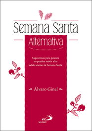 SEMANA SANTA ALTERNATIVA, Álvaro Ginel - SAN PABLO EDITORIAL