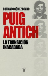 Puig Antich, la transición inacabada, Gutmaro Gómez Bravo - TAURUS