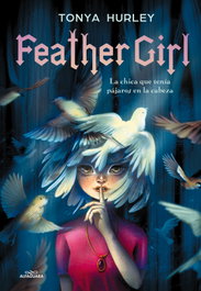 Feather girl, Tonya Hurley - ALFAGUARA