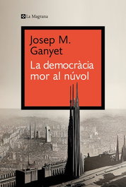 La democràcia mor al núvol, Josep M. Ganyet Cirera - La Magrana