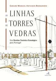 As Linhas de Torres Vedras: Um Destino Turistico Estrategico Para Portugal, Manuel Antunes Bernardes, Carlos - EDIÇOES COLIBRI