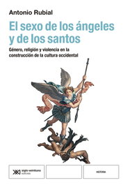 El sexo de los ángeles y de los santos, Antonio Rubial - SIGLO XXI EDITORES