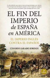 El fin del Imperio de España en América, Cesáreo Jarabo Jordán - ALMUZARA EDITORIAL