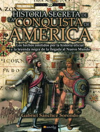 Historia secreta de la conquista de América, Gabriel Sánchez Sorondo - NOWTILUS EDITORIAL