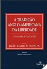 A Tradiçao Anglo-Americana da Liberdade, João Carlos Espada - PRINCIPIA