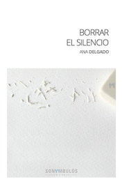 Borrar el silencio, Ana Delgado - SONAMBULOS EDITORIAL