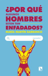 ¿Por qué algunos hombres están tan enfadados?, María Martín Barranco - CATARATA