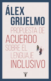 Propuesta de acuerdo sobre el lenguaje inclusivo, Álex Grijelmo - TAURUS