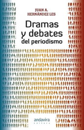 Dramas y debates del periodismo, Hernández Les, Juan A. - ANDAVIRA