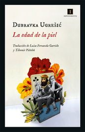La edad de la piel, Dubravka Ugresic - IMPEDIMENTA