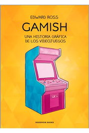 Penguin Random House Grupo Editorial, S.A.U. Gamish. Una historia gráfica de los videojuegos
