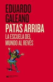 Patas arriba, Eduardo Galeano - SIGLO XXI EDITORES