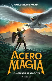 ROCA EDITORIAL, Acero y magia 1 - El aprendiz de Argéntea, Carlos Rubio Palao - ROCA EDITORIAL