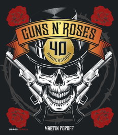 Guns N' Roses. 40 aniversario, Martin Popoff - LIBROS CUPULA