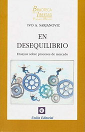 EN DESEQUILIBRIO. ENSAYOS SOBRE PROCESOS DE MERCADO, IVO A. SARJANOVIC - UNION EDITORIAL