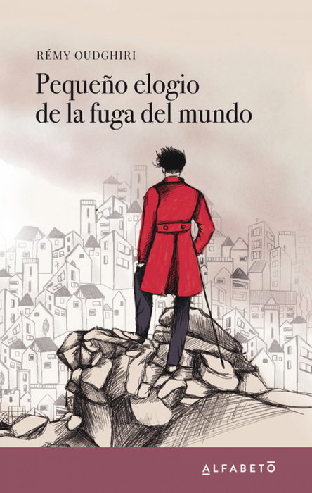 Pequeño elogio de la fuga del mundo, Rémy Oudghiri - ALFABETO