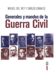 Generales y mandos de la guerra civil, Miguel del Rey Vicente, Carlos Canales Torres - EDAF EDITORIAL
