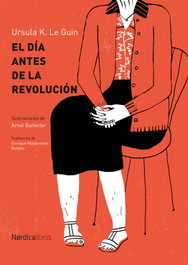 El día antes de la revolución, Ursula K. Le Guin - NORDICA LIBROS